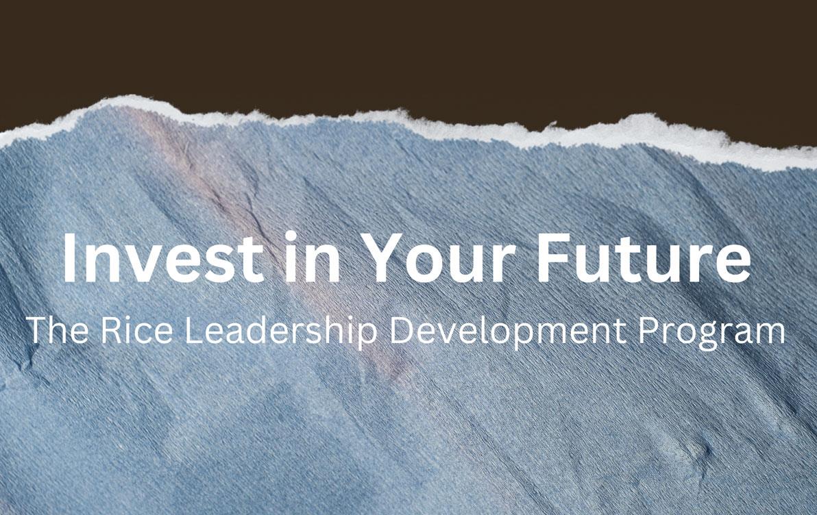 Rice Leadership Development Program, Invest-In-Your-Future-Ad