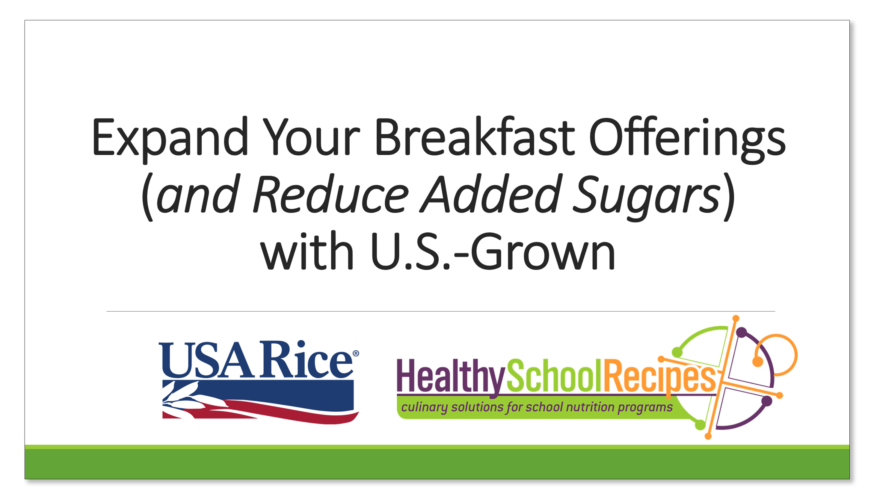 Expand Breakfast Webinar Expand Your Breakfast Offerings (and reduce added sugar) with U.S.-Grown Rice